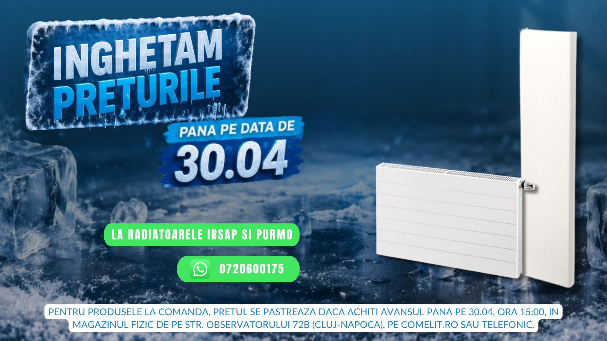Pentru produsele la comanda, pretul se pastreaza daca achiti avansul pana pe 30.04, ora 15:00, in magazinul fizic de pe Str. Observatorului 72B (Cluj-Napoca), pe comelit.ro sau telefonic.